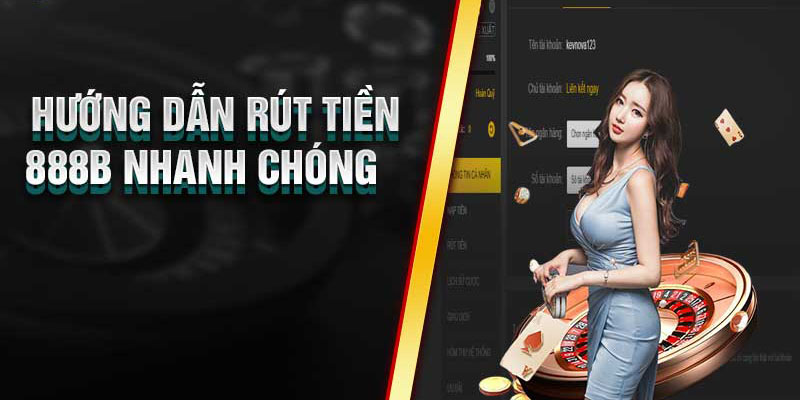 Để rút tiền tại 888b trong tích tắc thì anh em sẽ làm gì?